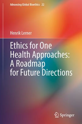 Ethics for One Health Approaches: A Roadmap Future Directions