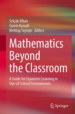 Mathematics Beyond the Classroom: A Guide for Expansive Learning in Out-of-School Environments