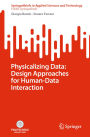 Physicalizing Data: Design Approaches for Human-Data Interaction