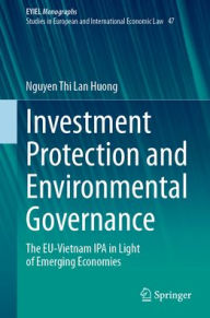 Title: Investment Protection and Environmental Governance: The EU-Vietnam IPA in Light of Emerging Economies, Author: Nguyen Thi Lan Huong
