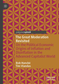 Title: The Great Moderation Revisited: On the Political Economic Origins of Inflation and Disinflation in the Advanced Capitalist World, Author: Bob Hancké