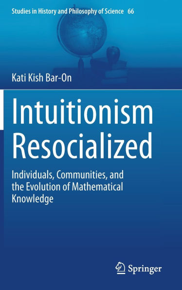 Intuitionism Resocialized: Individuals, Communities, and the Evolution of Mathematical Knowledge