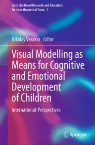 Title: Visual Modelling as Means for Cognitive and Emotional Development of Children: International Perspectives, Author: Nikolay Veraksa