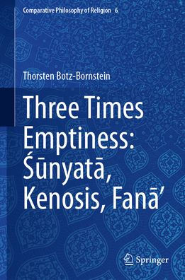 Three Times Emptiness: Sunyata, Kenosis, Fana'