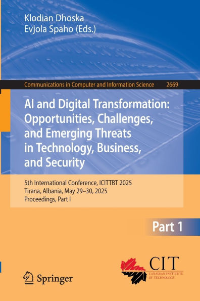 AI and Digital Transformation: Opportunities, Challenges, Emerging Threats Technology, Business, Security: 5th International Conference, ICITTBT 2025, Tirana, Albania, May 29-30, Proceedings, Part I