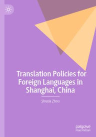 Title: Translation Policies for Foreign Languages in Shanghai, China, Author: Shuxia Zhou