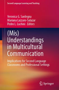 Title: (Mis)Understandings in Multicultural Communication: Implications for Second Language Classrooms and Professional Settings, Author: Veronica G. Sardegna