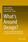 What's Around Design?: Strategic and Speculative Biodesign for a Sustainable Future: Volume One