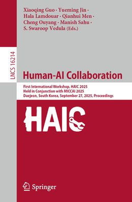 Human-AI Collaboration: First International Workshop, HAIC 2025, Held Conjunction with MICCAI Daejeon, South Korea, September 27, Proceedings