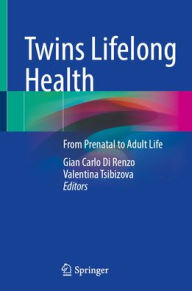Title: Twins Lifelong Health: From Prenatal to Adult Life, Author: Gian Carlo Di Renzo