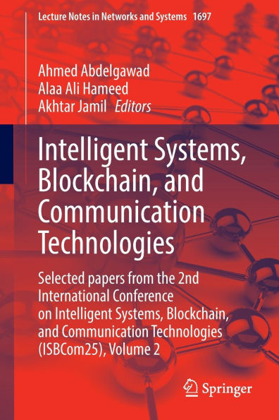 Intelligent Systems, Blockchain, and Communication Technologies: Selected papers from the 2nd International Conference on Technologies (ISBCom25), Volume 2
