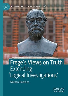 Frege's Views on Truth: Extending 'Logical Investigations'