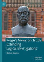 Frege's Views on Truth: Extending 'Logical Investigations'