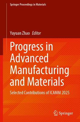 Progress in Advanced Manufacturing and Materials: Selected Contributions of ICAMM 2025