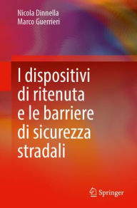Title: I dispositivi di ritenuta e le barriere di sicurezza stradali, Author: Nicola Dinnella