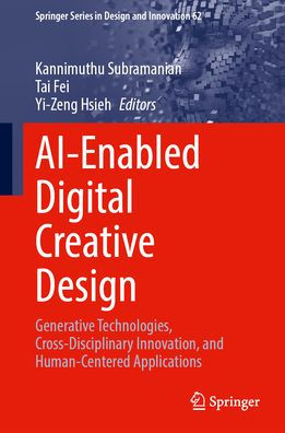AI-Enabled Digital Creative Design: Generative Technologies, Cross-Disciplinary Innovation, and Human-Centered Applications