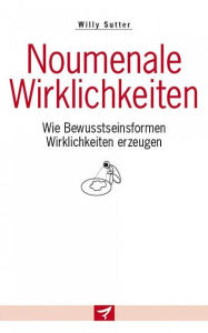 Title: Noumenale Wirklichkeiten, Author: Willy Sutter