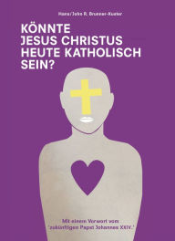 Title: Könnte Jesus Christus heute katholisch sein?: Mit einem Vorwort vom zukünftigen Papst Johannes XXIV., Author: Hans/John R / Lieferbar über Libreka Brunner-Kuster