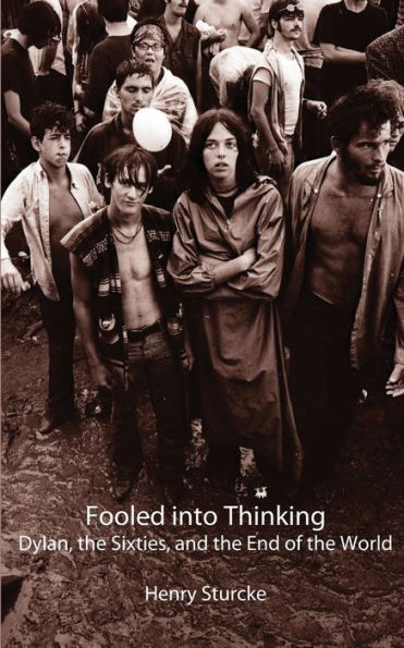 Fooled into Thinking: Dylan, the Sixties, and End of World