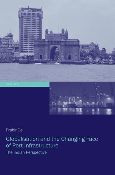 Globalisation and the Changing Face of Port Infrastructure: The Indian Perspective