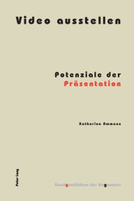 Title: Video ausstellen: Potenziale der Praesentation, Author: Katharina Ammann