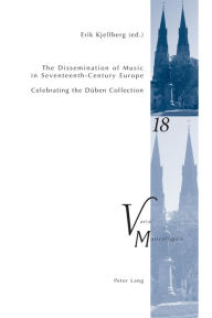 Title: The Dissemination of Music in Seventeenth-Century Europe: Celebrating the Dueben Collection- Proceedings from the International Conference at Uppsala University 2006, Author: Peter M. Krakauer