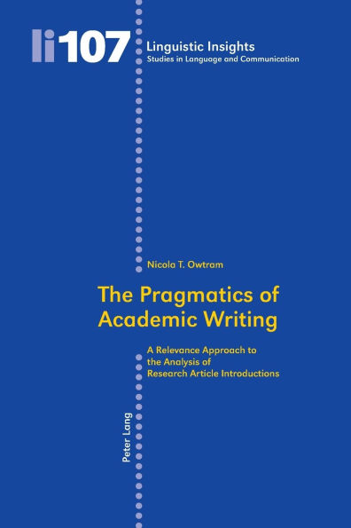 The Pragmatics of Academic Writing: A Relevance Approach to the Analysis of Research Article Introductions