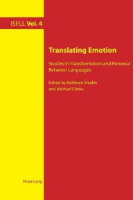 Title: Translating Emotion: Studies in Transformation and Renewal Between Languages, Author: Kathleen Shields