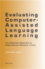 Evaluating Computer-Assisted Language Learning: An Integrated Approach to Effectiveness Research in CALL / Edition 1