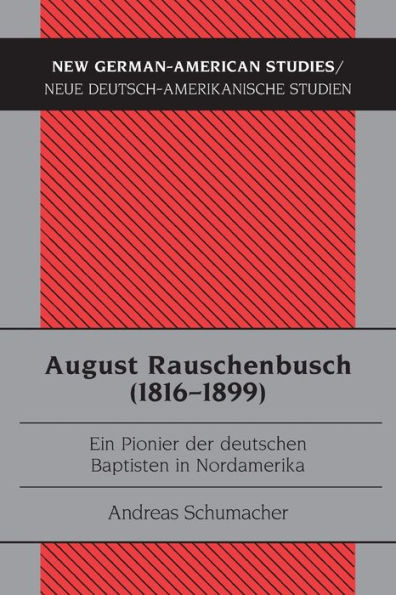 August Rauschenbusch (1816-1899): Ein Pionier der deutschen Baptisten in Nordamerika