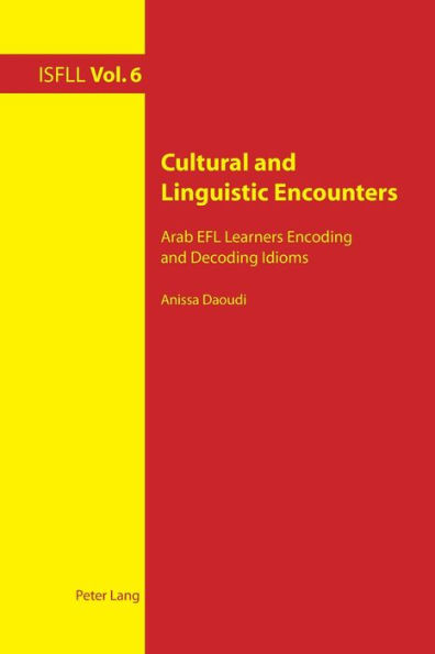 Cultural and Linguistic Encounters: Arab EFL Learners Encoding and Decoding Idioms