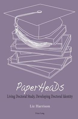 PaperHeaDs: Living Doctoral Study, Developing Doctoral Identity