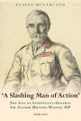 «A Slashing Man of Action»: The Life of Lieutenant-General Sir Aylmer Hunter-Weston MP