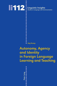 Title: Autonomy, Agency and Identity in Foreign Language Learning and Teaching, Author: Jing Huang