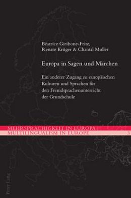 Europa in Sagen und Maerchen: Ein anderer Zugang zu europaeischen Kulturen und Sprachen fuer den Fremdsprachenunterricht der Grundschule