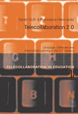 Telecollaboration 2.0: Language, Literacies and Intercultural Learning in the 21 st Century