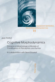 Title: Cognitive Morphodynamics: Dynamical Morphological Models of Constituency in Perception and Syntax, Author: Jean Petitot