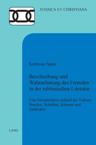 Beschreibung und Wahrnehmung des Fremden in der rabbinischen Literatur: Eine Interpretation anhand der Traktate Brachot, Schabbat, Jebamot und Sanhedrin