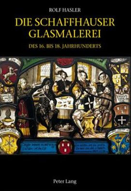 Die Schaffhauser Glasmalerei des 16. bis 18. Jahrhunderts: Corpus Vitrearum Schweiz: Reihe Neuzeit. Bd. 5- Herausgegeben von Vitrocentre Romont