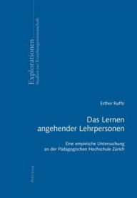 Title: Das Lernen angehender Lehrpersonen: Eine empirische Untersuchung an der Paedagogischen Hochschule Zuerich, Author: Esther Ruffo