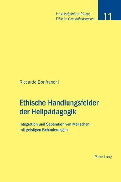 Ethische Handlungsfelder der Heilpaedagogik: Integration und Separation von Menschen mit geistigen Behinderungen