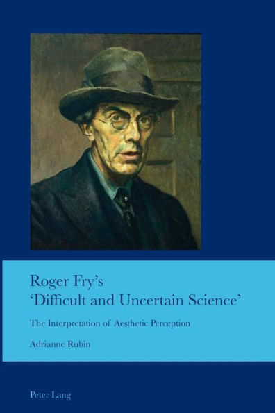Roger Fry's 'Difficult and Uncertain Science': The Interpretation of Aesthetic Perception