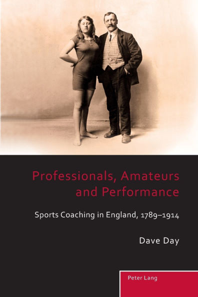 Professionals, Amateurs and Performance: Sports Coaching in England, 1789-1914