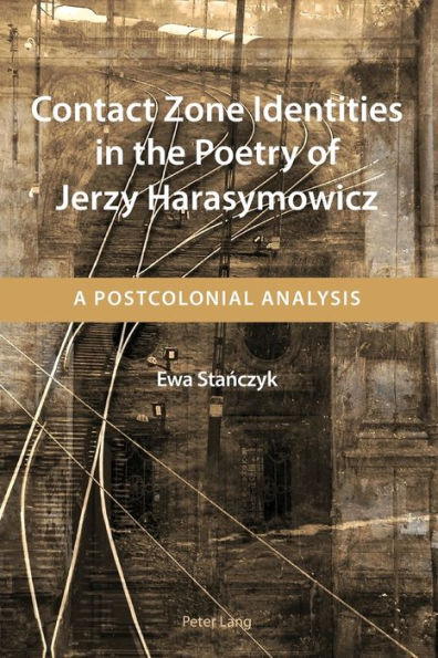 Contact Zone Identities in the Poetry of Jerzy Harasymowicz: A Postcolonial Analysis