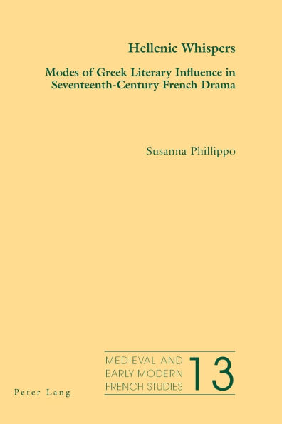 Hellenic Whispers: Modes of Greek Literary Influence in Seventeenth-Century French Drama