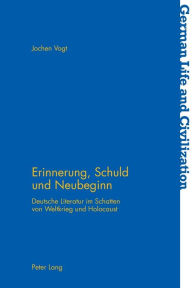 Title: Erinnerung, Schuld und Neubeginn: Deutsche Literatur im Schatten von Weltkrieg und Holocaust, Author: Jochen Vogt