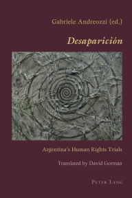 Title: «Desaparición»: Argentina's Human Rights Trials, Author: Gabriele Andreozzi