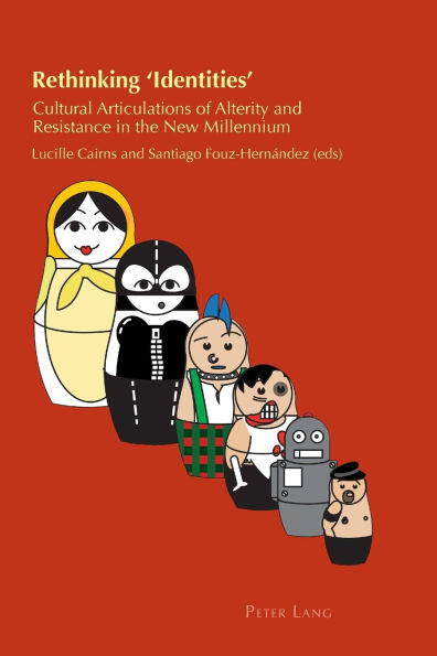 Rethinking 'Identities': Cultural Articulations of Alterity and Resistance in the New Millennium