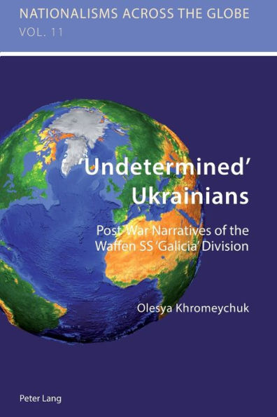 'Undetermined' Ukrainians: Post-War Narratives of the Waffen SS 'Galicia' Division