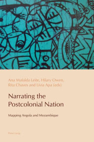 Title: Narrating the Postcolonial Nation: Mapping Angola and Mozambique, Author: Luis R. Mitras